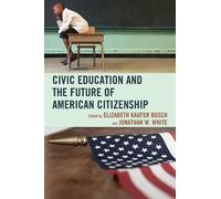 Jonathan W. Whi Civic Education and the Future of American Ci (Copertina rigida)