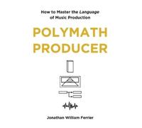 Jonathan Willia Polymath Producer: How to Master the Language of Mus (Tascabile)