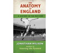 Jonathan Wilson The Anatomy of England (Tascabile) Anatomy of