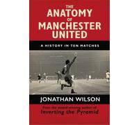 Jonathan Wilson The Anatomy of Manchester United (Tascabile) Anatomy of