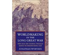 Jonathan Wyrtzen Worldmaking in the Long Great War (Copertina rigida)