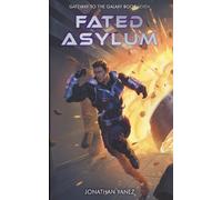 Jonathan Yanez Fated Asylum (Tascabile) Gateway to the Galaxy