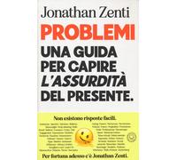 Problemi. Una guida per capire «l'assurdità» del presente