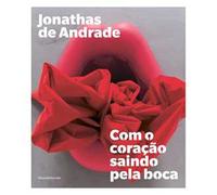 Jonathas de Andrade. Com o coração saindo pela boca. Ediz. portoghese e inglese