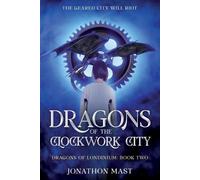 Jonathon Mast Dragons of the Clockwork City (Tascabile) Dragons of Londinium