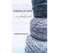 Jonell Burch Gerland Threads of Hope...in a Frazzled World (Tascabile)