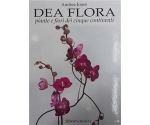 Jones,Andrea. - Dea flora. Piante e fiori dei cinque continenti.