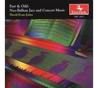 Jones, David Evan - Fast & Odd: Neo-Balkan Jazz & Concert Music