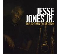 Jones, Jesse Jr. - So Then Collection
