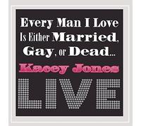 Jones, Kacey - Every Man I Love Is Either Married Gay Or Dead Liv
