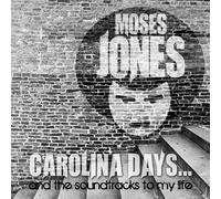 Jones, Moses - Carolina Days & The Soundtracks To My Life