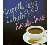 Jones, Norah Tribute - Smooth Jazz Tribute To Norah Jones