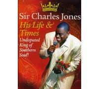 Jones, Sir Charles - Charles Jones - His Life & Times: Undisputed King Of Southern Soul