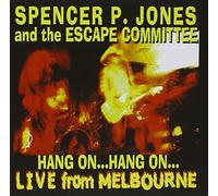 Jones, Spencer P.& The Escape Committee - Hang On Hnag On Live From Melbourne