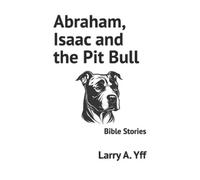 Jonetta R Yff Larry a Yff Abraham, Isaac and the Pit Bull (Tascabile) Wcbc