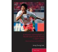 Jong Sung Lee A History of Football in North and South Korea c.1910- (Tascabile)