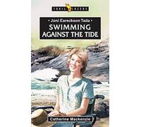 Joni Eareckson Tada: Swimming Against the Tide: A Retelling of the Story of Joni Eareckson Tada