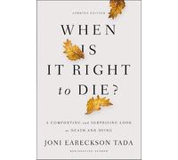 Joni Eareckson Tada When Is It Right to Die? (Tascabile)
