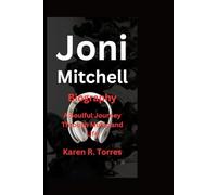 Joni Mitchell Biography: A Soulful Journey Through Music and Life