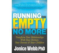 Running on Empty No More: Transform Your Relationships With Your Partner, Your Parents and Your Children