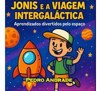 Jonis e a Viagem Intergaláctica: Aprendizados divertidos pelo espaço