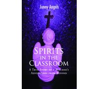 Jonny Angels Spirits in the Classroom - A True Story of a Teacher's (Tascabile)