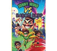 Jonny Wind Vs Baron Burp: A Hilarious Superhero Chapter Book Adventure for Ages 8+ With Action, Teamwork, and Fizzy Chaos!