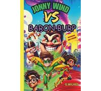 Jonny Wind Vs Baron Burp: A Hilarious Superhero Chapter Book Adventure for Ages 8+ With Action, Teamwork, and Fizzy Chaos!
