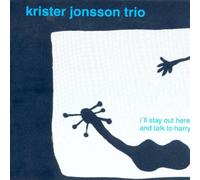 Jonsson Krister Trio - I Ll Stay Out Here & Talk to H