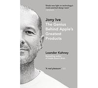 Jony Ive: The Genius Behind Apple’s Greatest Products