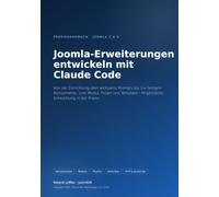 Joomla-Erweiterungen entwickeln mit Claude Code: Von der Einrichtung über wirksame Prompts bis zur fertigen Komponente, zum Modul, Plugin und Template - KI-gestützte Entwicklung in der Praxis.