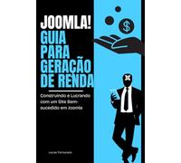 Joomla! Guia para Geração de Renda: Construindo e Lucrando com um Site Bem-sucedido em Joomla