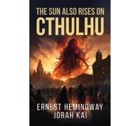 Jorah Kai Ernest Hemingway The Sun Also Rises on Cthulhu (Tascabile)