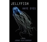 Joram Piatigorksy Jellyfish Have Eyes (Tascabile)