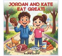 Jordan and kate eat grate: kids Learn About Protein, Smart Snacks, and Healthy Choices in a fun and engaging way