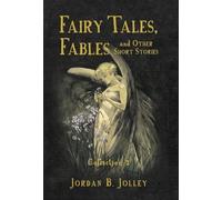 Jordan B Jolley Fairy Tales, Fables & Other Short Stories (Copertina rigida)