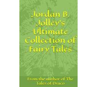 Jordan B. Jolley's Ultimate Collection of Fairy Tales