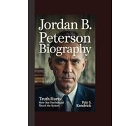 JORDAN B. PETERSON BIOGRAPHY: Truth Hurts: How One Psychologist Shook the System