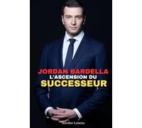 Jordan Bardella : L'Ascension du Successeur: De la banlieue parisienne à la tête du Rassemblement National - Parcours, ambitions et avenir politique