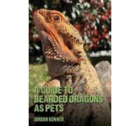 Jordan Bonner Guide to Bearded Dragons as Pets (Tascabile)