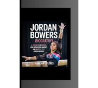 JORDAN BOWERS BIOGRAPHY: Strength In Motion - How Dedication, Mindset, and Heart Defined Jordan Bowers
