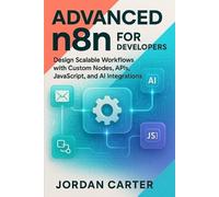 Jordan Carter Advanced n8n for Developers (Tascabile) Mastering N8n Automation