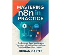 Jordan Carter Mastering n8n in Practice (Tascabile) Mastering N8n Automation