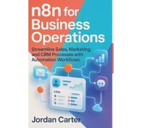 Jordan Carter n8n for Business Operations (Tascabile) Mastering N8n Automation