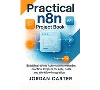 Jordan Carter Practical n8n Project Book (Tascabile) Mastering N8n Automation