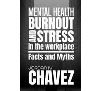 Jordan Chavez MENTAL HEALTH, BURNOUT, and STRESS in the WORKPLACE (Tascabile)