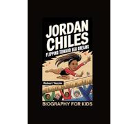 JORDAN CHILES: Flipping Toward Her Dreams- Biography for kids