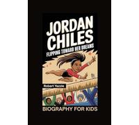 JORDAN CHILES: Flipping Toward Her Dreams- Biography for kids