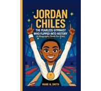 JORDAN CHILES: The Fearless Gymnast Who Flipped Into History (A Biography Book for Kids)