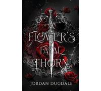 Jordan Dugdale A Flower's Fatal Thorn (Tascabile)